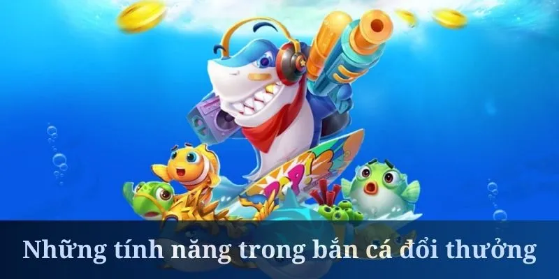 Bắn cá đổi thưởng có hệ thống quy đổi tiền minh bạch